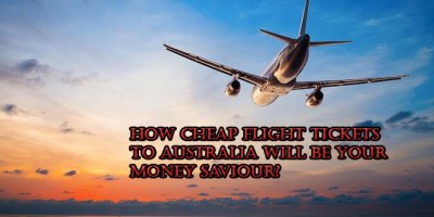 How Cheap Flight Tickets to Australia will be Your Money Saviour?